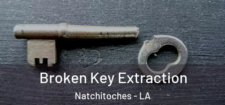  Broken Key Extraction Natchitoches - LA
