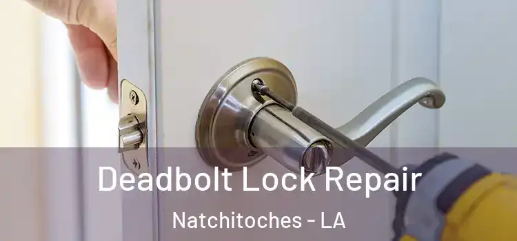  Deadbolt Lock Repair Natchitoches - LA