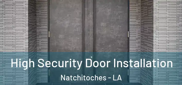  High Security Door Installation Natchitoches - LA